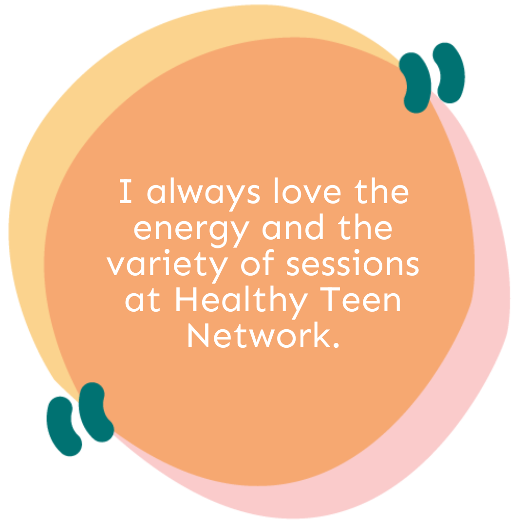 I always love the energy and the variety of sessions at Healthy Teen Network.