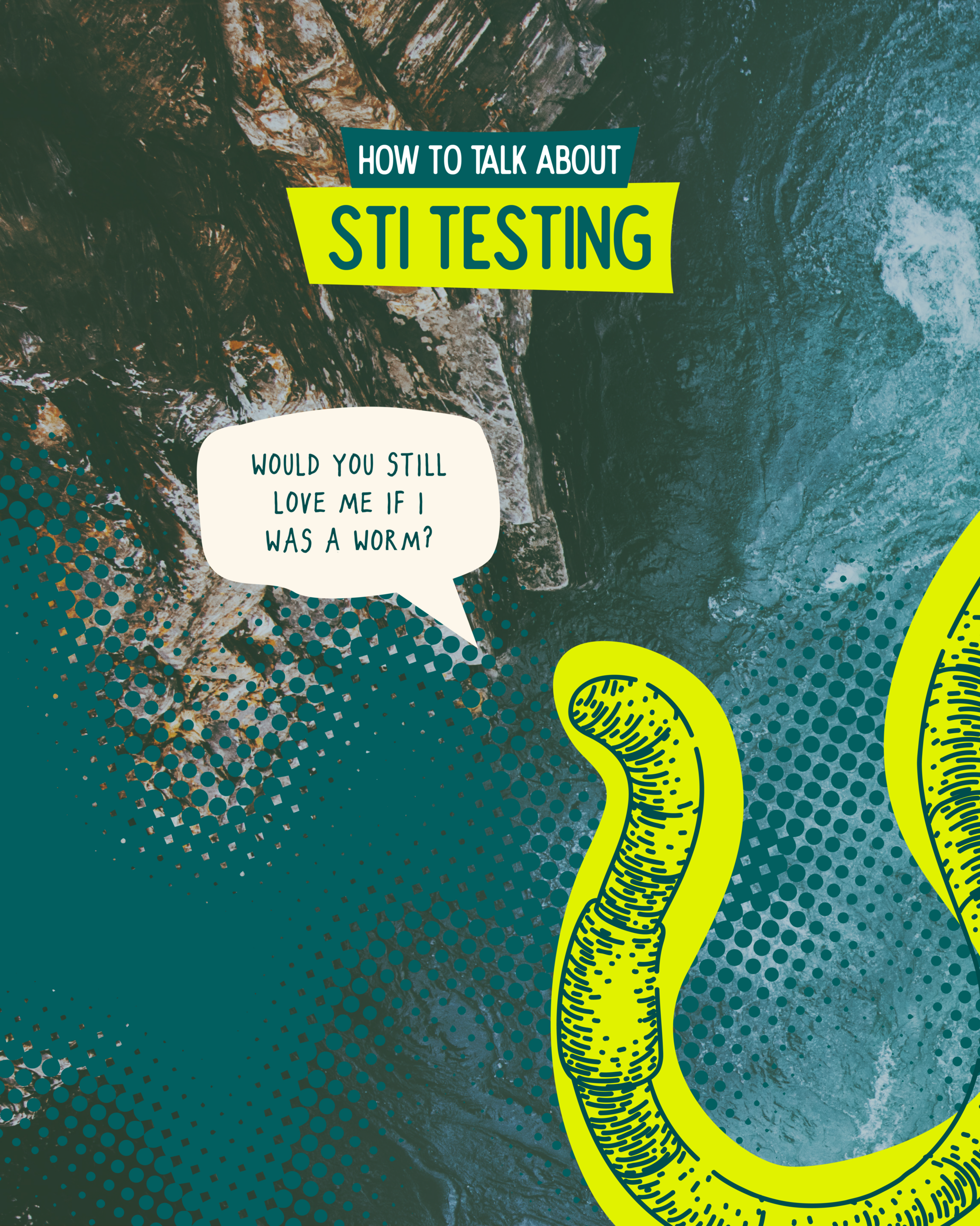How to talk about STI testing Worm illustration with a speech bubble that says, "Would you still love me if I was a worm?"