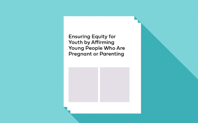 Ensuring Equity for Youth by Affirming Young People Who Are Pregnant or Parenting