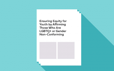 Ensuring Equity for Youth by Affirming Those Who Are LGBTQ+ or Gender Non-Conforming