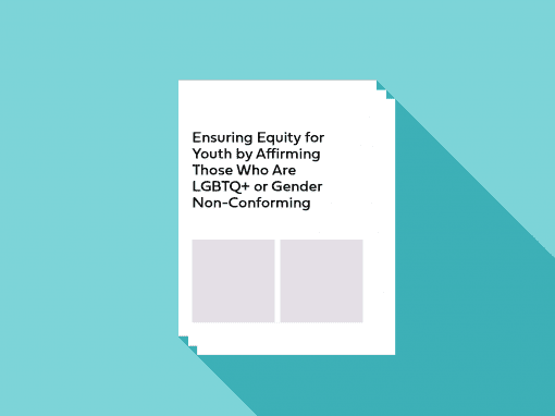 Ensuring Equity for Youth by Affirming Those Who Are LGBTQ+ or Gender Non-Conforming