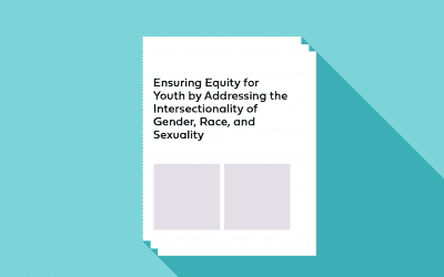 Ensuring Equity for Youth by Addressing the Intersectionality of Gender, Race, and Sexuality