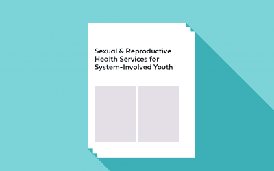 Sexual & Reproductive Health Services for System-Involved Youth