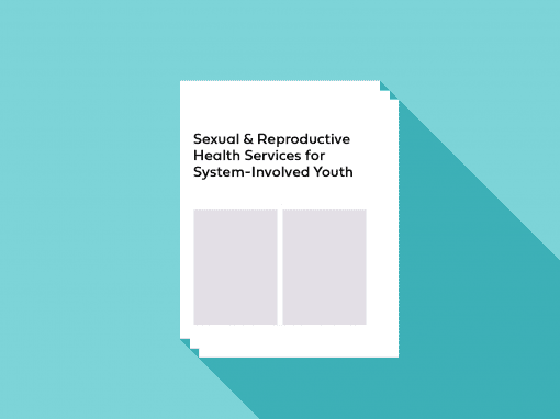 Sexual & Reproductive Health Services for System-Involved Youth