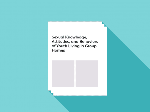 Sexual Knowledge, Attitudes, and Behaviors of Youth Living in Group Homes