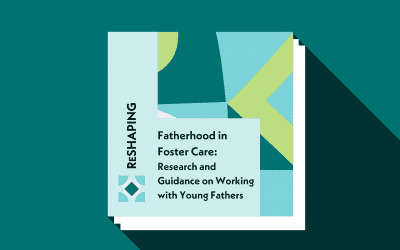 Fatherhood in Foster Care: Research and Guidance on Working with Young Fathers