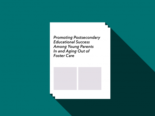 Promoting Postsecondary Educational Success Among Young Parents In and Aging Out of Foster Care